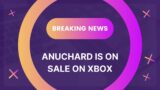 Breaking News: Anuchard is on sale on Xbox